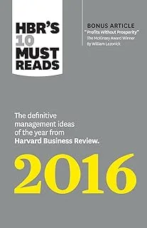 HBR's 10 Must Reads 2016: The Definitive Management Ideas of the Year from H