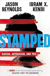 Stamped: Racism, Antiracism, and You: A Remix of the National Book Award-winning Stamped from the Beginning