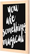 LOWHA You are somthing magical Wall Art with Pan Wood framed Ready to hang for home, bed room, office living room Home decor hand made wooden color 23 x 33cm By LOWHA