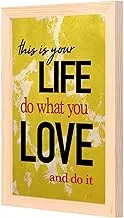 Lowha this is your life do what you love and do it wall art with pan wood framed ready to hang for home, bed room, office living room home decor hand made wooden color 23 x 33cm by lowha