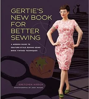 Gertie's New Book for Better Sewing: A Modern Guide to Couture-Style Sewing Using Basic Vintage Techniques (Gertie's Sewing)