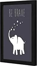 Lowha Be Brave Wall Art with Pan Wood Framed, 33 cm Length x 43 cm Width, Black