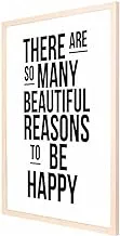 Lowha There Are So Many Beautiful Reasons To Be Happy Wall Art with Pan Wood Framed, 33 cm Length x 43 cm Width, Wooden