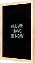 Lowha All We Have Is Now Neon Signage Wall Art with Pan Wood Framed, 33 cm Length x 43 cm Width, Wooden