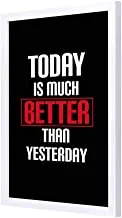 Lowha Today Is Much Better Than Yesterday Wall Art with Pan Wood Framed, 33 cm Length x 43 cm Width, Wooden