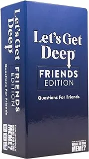 WHAT DO YOU MEME? Let's Get Deep: Friends Edition – Conversation Starter Cards for Friends & College Students