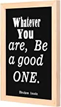 LOWHA Whatever you are be a good one Wall Art with Pan Wood framed Ready to hang for home, bed room, office living room Home decor hand made wooden color 23 x 33cm By LOWHA