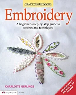 Embroidery: A Beginner'S Step-By-Step Guide To Stitches And Techniques