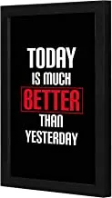 Lowha Today Is Much Better Than Yesterday Wall Art Wooden Frame Black Color 23X33Cm By Lowha
