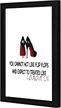 Lowha LWHPWVP4B-320 You Can Not Act Like Flip Flops Wall Art Wooden Frame Black Color 23X33Cm By Lowha