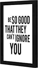 LOWHA Be so good that they can not ignore you Wall art wooden frame Black color 23x33cm By LOWHA