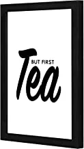 Lowha But First Tea Wall Art Wooden Frame Black Color 23X33Cm By Lowha